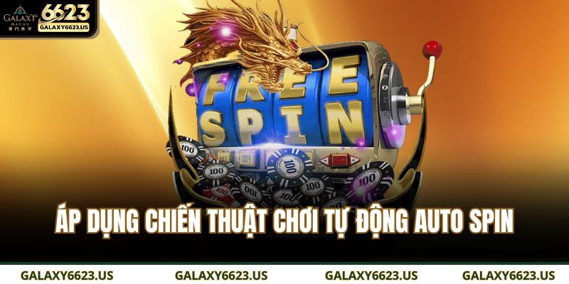 Áp dụng chiến thuật chơi tự động Auto Spin 