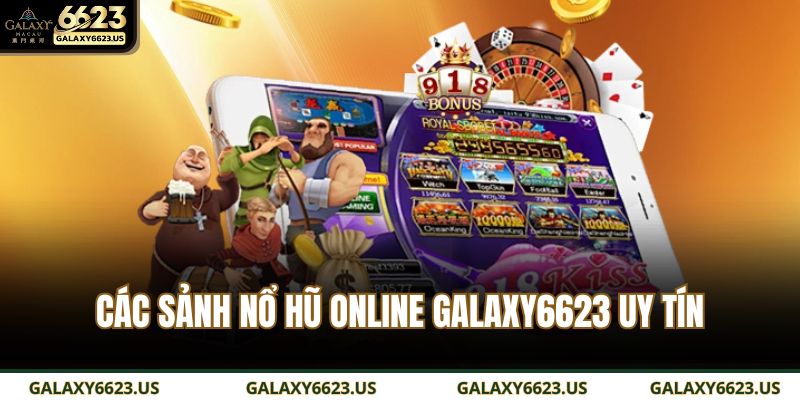 Các sảnh nổ hũ online GALAXY6623 uy tín