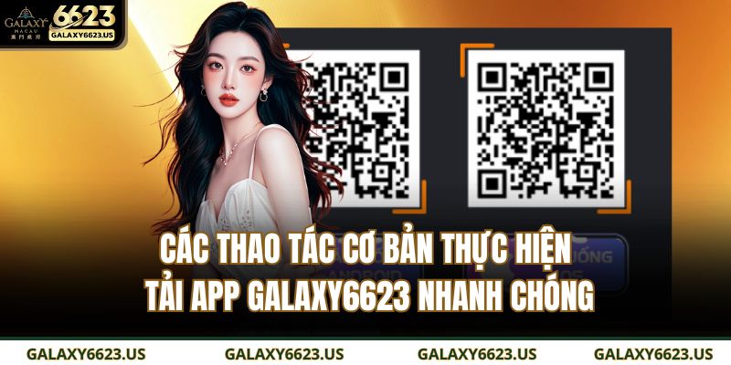 Các thao tác cơ bản thực hiện tải app GALAXY6623 nhanh chóng