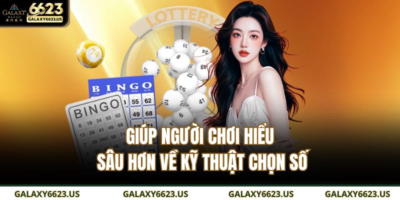 Giúp người chơi hiểu sâu hơn về kỹ thuật chọn số