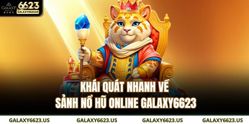 Khái quát nhanh về sảnh nổ hũ online GALAXY6623