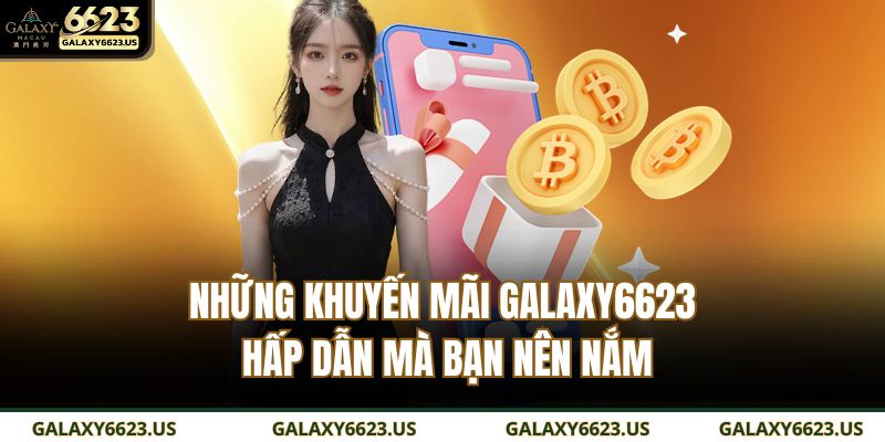 Những khuyến mãi GALAXY6623 hấp dẫn mà bạn nên nắm