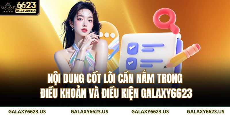 Nội dung cốt lõi cần nắm trong điều khoản và điều kiện GALAXY6623