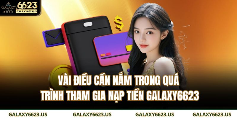 Vài điều cần nắm trong quá trình tham gia nạp tiền GALAXY6623